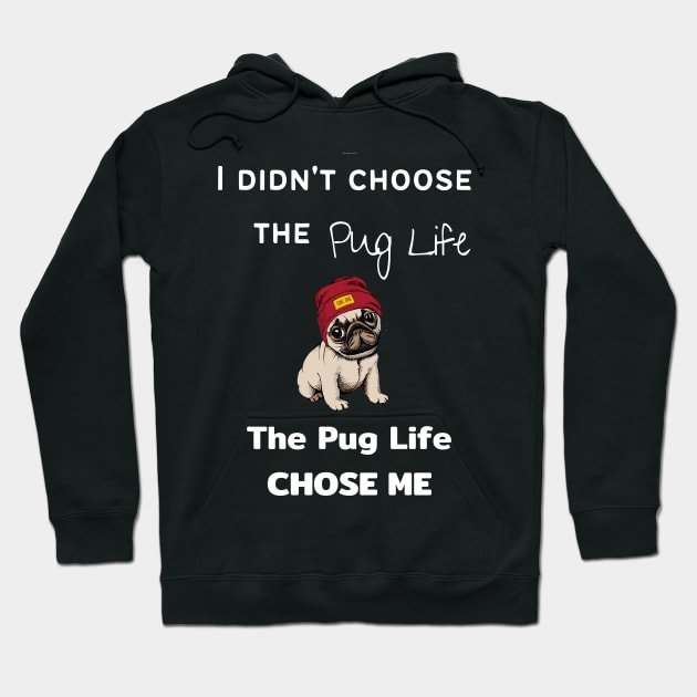 Pug Lover - I Didn't Choose the Pug Life, The Pug Life Chose Me Hoodie by Maful